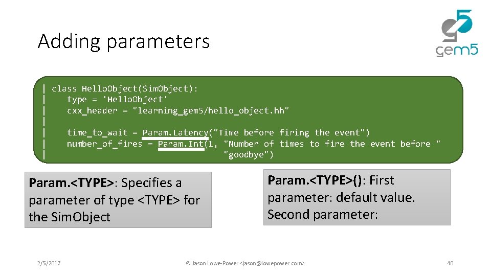 Adding parameters Switch! | class Hello. Object(Sim. Object): | type = 'Hello. Object' | Adding parameters Switch! | class Hello. Object(Sim. Object): | type = 'Hello. Object' |