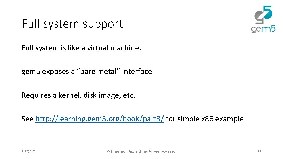 Full system support Full system is like a virtual machine. gem 5 exposes a Full system support Full system is like a virtual machine. gem 5 exposes a