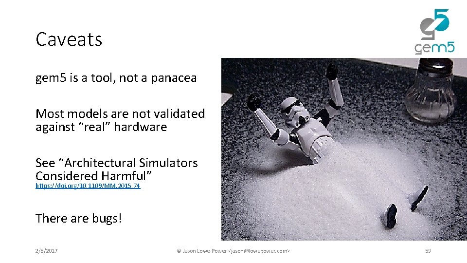 Caveats gem 5 is a tool, not a panacea Most models are not validated Caveats gem 5 is a tool, not a panacea Most models are not validated