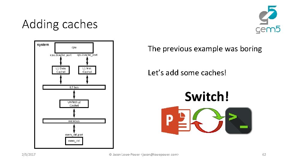 Adding caches The previous example was boring Let’s add some caches! Switch! 2/5/2017 © Adding caches The previous example was boring Let’s add some caches! Switch! 2/5/2017 ©
