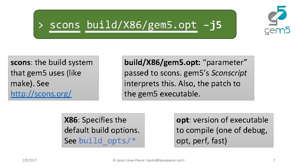 > scons build/X 86/gem 5. opt –j 5 scons: the build system that gem > scons build/X 86/gem 5. opt –j 5 scons: the build system that gem