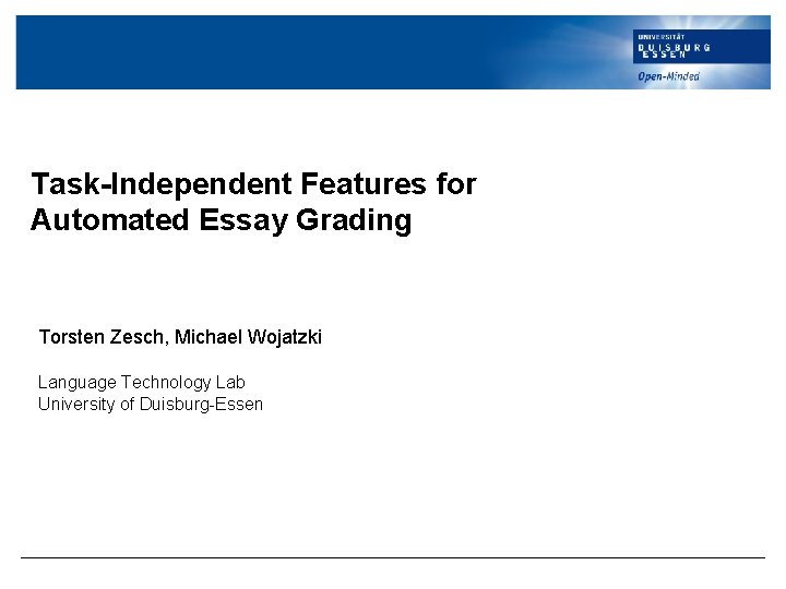 Task-Independent Features for Automated Essay Grading Torsten Zesch, Michael Wojatzki Language Technology Lab University