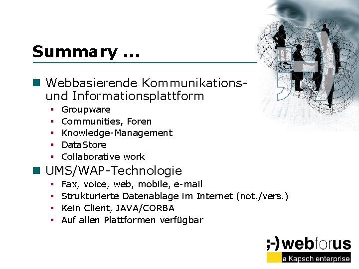 Summary. . . n Webbasierende Kommunikationsund Informationsplattform § § § Groupware Communities, Foren Knowledge-Management