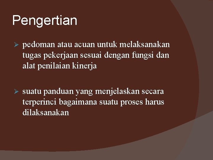 Pengertian Ø pedoman atau acuan untuk melaksanakan tugas pekerjaan sesuai dengan fungsi dan alat