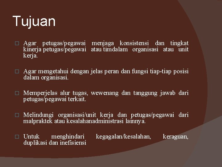 Tujuan � Agar petugas/pegawai menjaga konsistensi dan tingkat kinerja petugas/pegawai atau timdalam organisasi atau