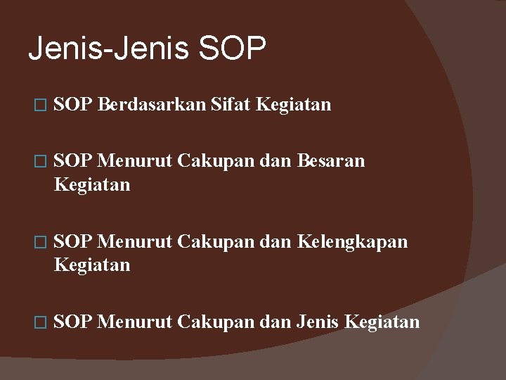 Jenis-Jenis SOP � SOP Berdasarkan Sifat Kegiatan � SOP Menurut Cakupan dan Besaran Kegiatan
