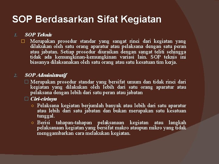 SOP Berdasarkan Sifat Kegiatan 1. SOP Teknis � Merupakan prosedur standar yang sangat rinci