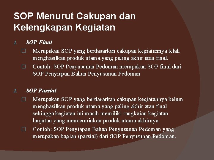 SOP Menurut Cakupan dan Kelengkapan Kegiatan 1. SOP Final � Merupakan SOP yang berdasarkan