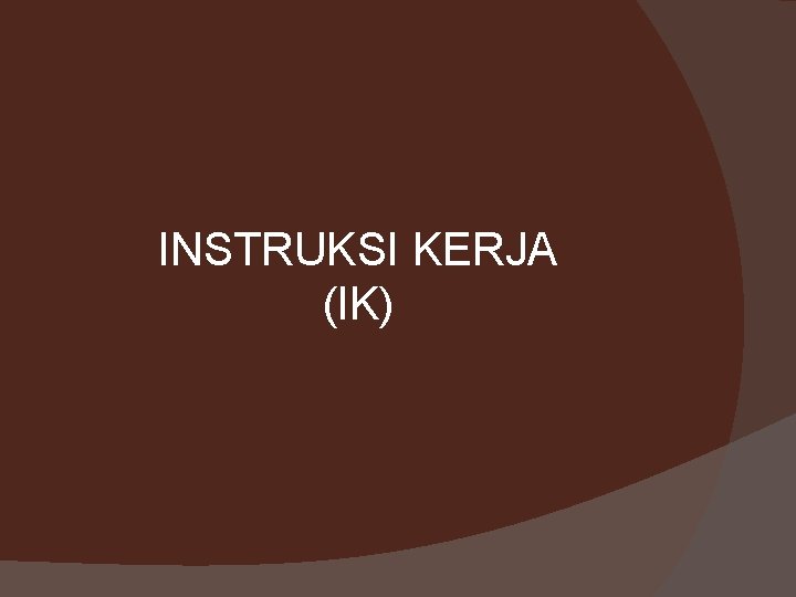 INSTRUKSI KERJA (IK) 