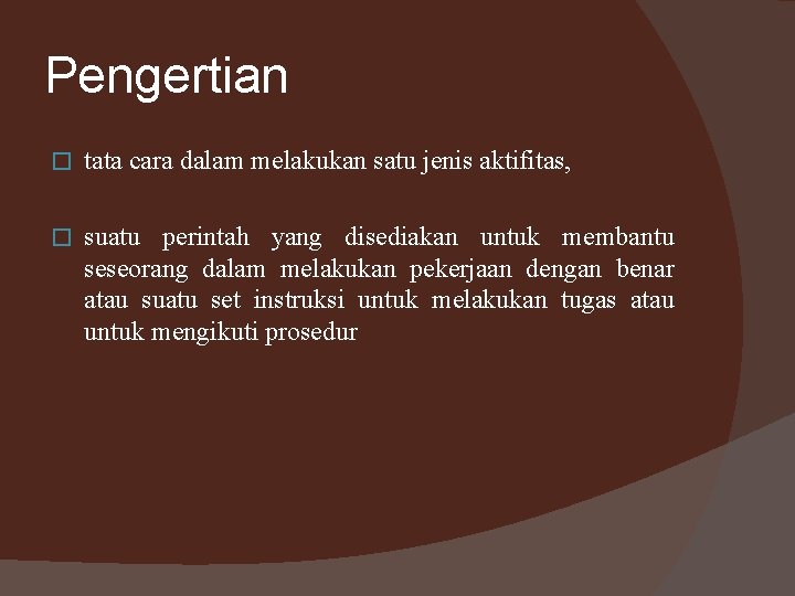 Pengertian � tata cara dalam melakukan satu jenis aktifitas, � suatu perintah yang disediakan