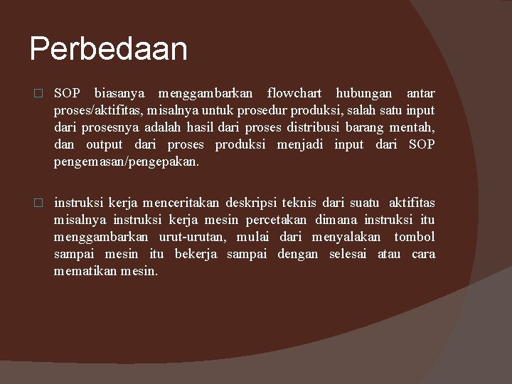 Perbedaan � SOP biasanya menggambarkan flowchart hubungan antar proses/aktifitas, misalnya untuk prosedur produksi, salah