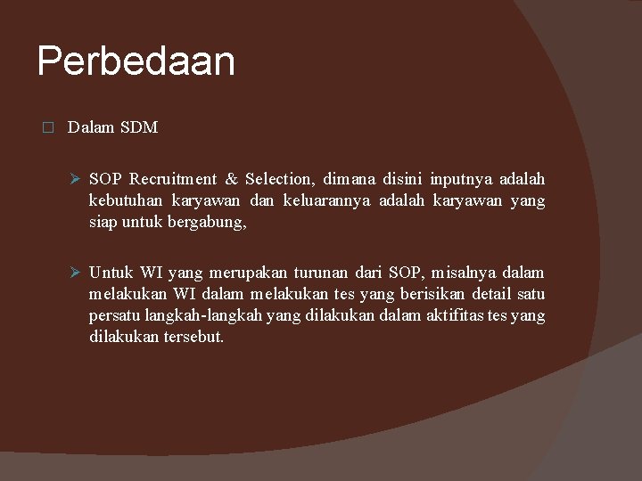 Perbedaan � Dalam SDM Ø SOP Recruitment & Selection, dimana disini inputnya adalah kebutuhan