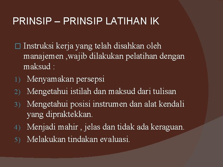 PRINSIP – PRINSIP LATIHAN IK � 1) 2) 3) 4) 5) Instruksi kerja yang