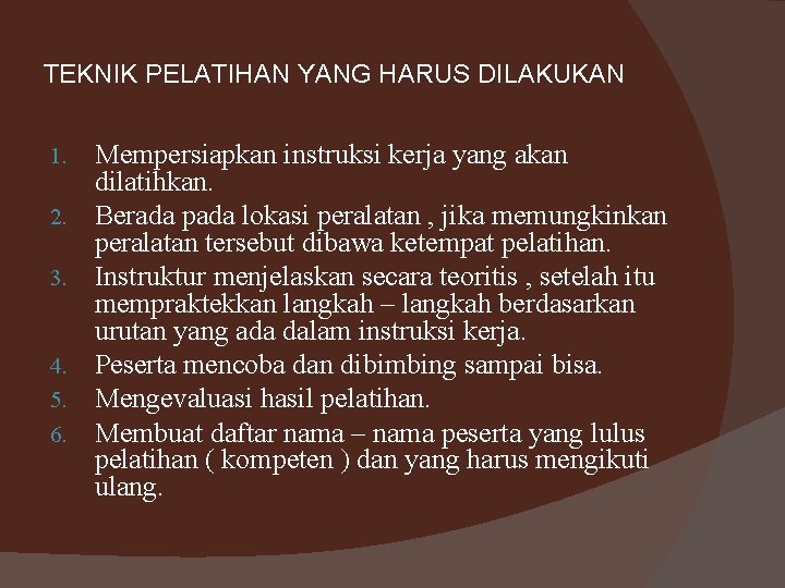 TEKNIK PELATIHAN YANG HARUS DILAKUKAN 1. 2. 3. 4. 5. 6. Mempersiapkan instruksi kerja