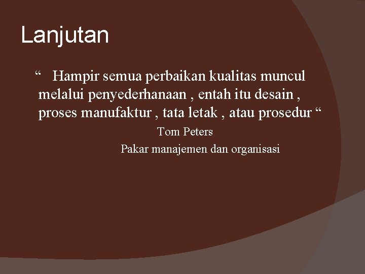 Lanjutan “ Hampir semua perbaikan kualitas muncul melalui penyederhanaan , entah itu desain ,