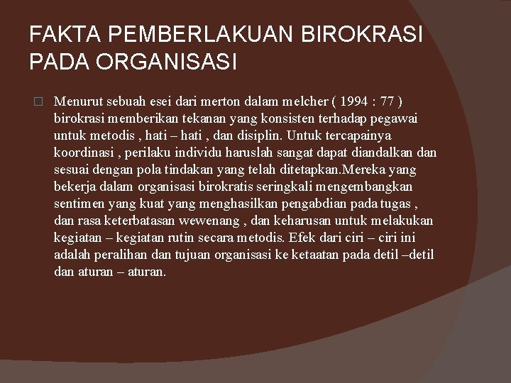 FAKTA PEMBERLAKUAN BIROKRASI PADA ORGANISASI � Menurut sebuah esei dari merton dalam melcher (