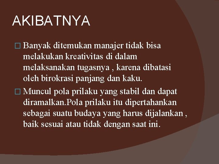 AKIBATNYA � Banyak ditemukan manajer tidak bisa melakukan kreativitas di dalam melaksanakan tugasnya ,