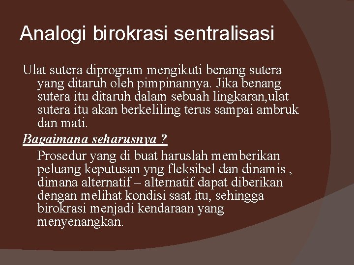 Analogi birokrasi sentralisasi Ulat sutera diprogram mengikuti benang sutera yang ditaruh oleh pimpinannya. Jika