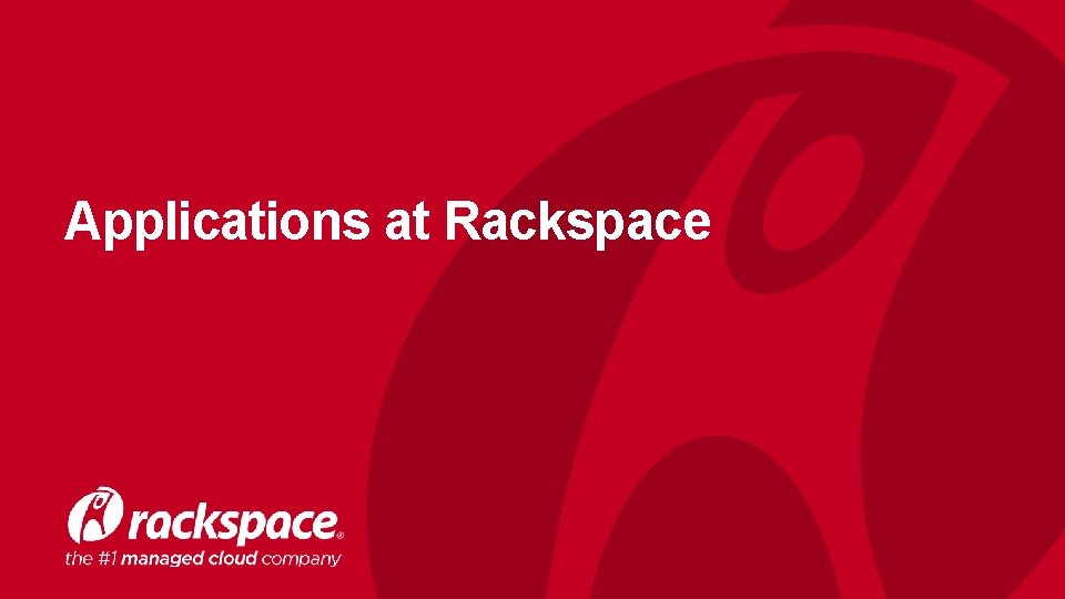 Applications at Rackspace 