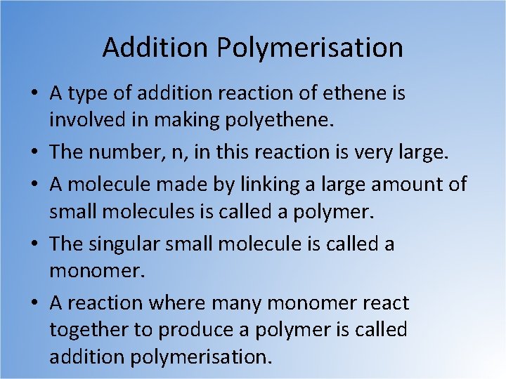 Addition Polymerisation • A type of addition reaction of ethene is involved in making
