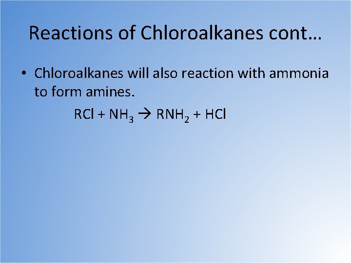 Reactions of Chloroalkanes cont… • Chloroalkanes will also reaction with ammonia to form amines.