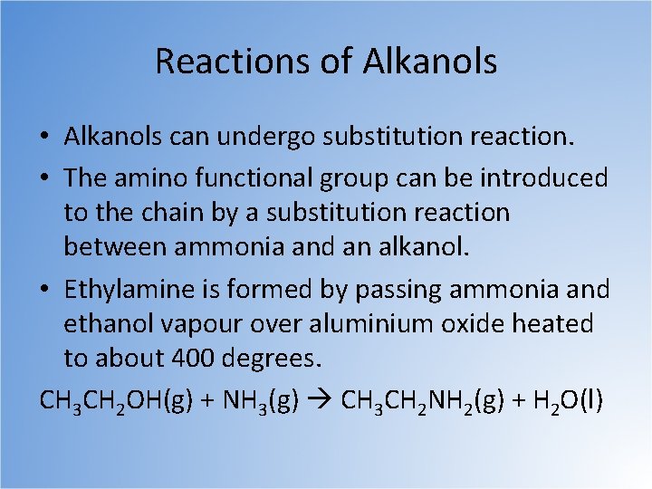 Reactions of Alkanols • Alkanols can undergo substitution reaction. • The amino functional group