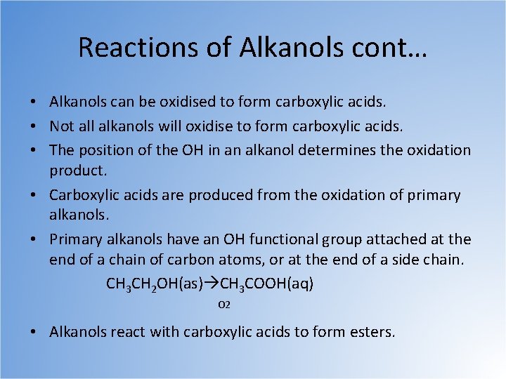 Reactions of Alkanols cont… • Alkanols can be oxidised to form carboxylic acids. •