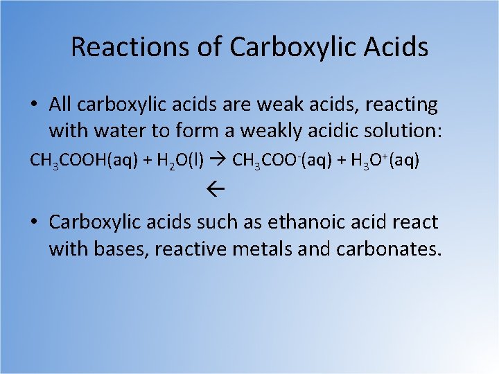 Reactions of Carboxylic Acids • All carboxylic acids are weak acids, reacting with water