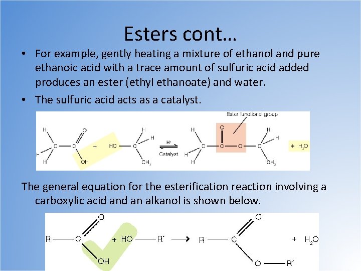 Esters cont… • For example, gently heating a mixture of ethanol and pure ethanoic