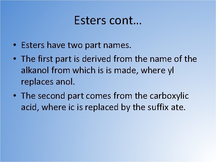 Esters cont… • Esters have two part names. • The first part is derived