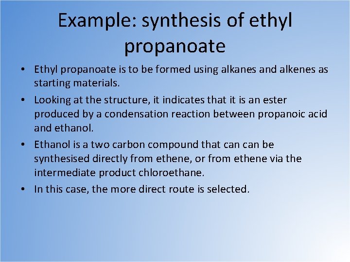 Example: synthesis of ethyl propanoate • Ethyl propanoate is to be formed using alkanes