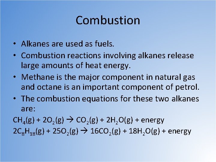 Combustion • Alkanes are used as fuels. • Combustion reactions involving alkanes release large