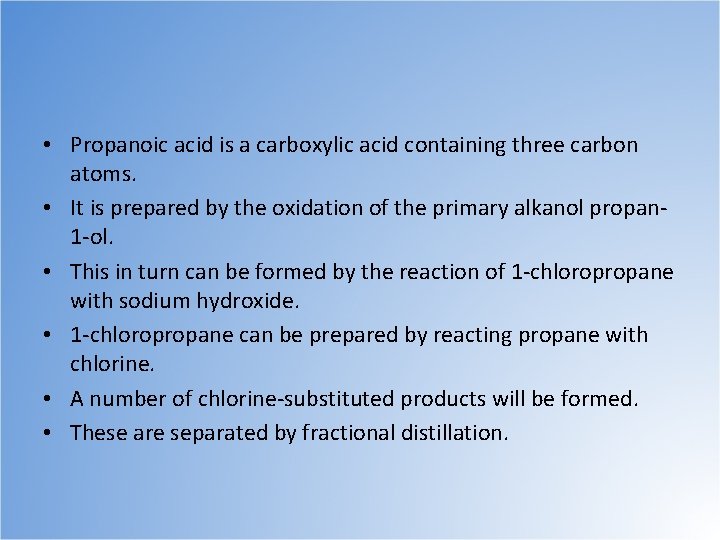  • Propanoic acid is a carboxylic acid containing three carbon atoms. • It