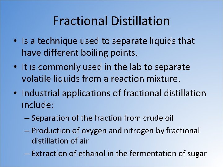 Fractional Distillation • Is a technique used to separate liquids that have different boiling