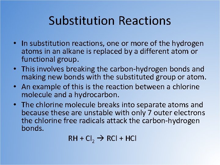 Substitution Reactions • In substitution reactions, one or more of the hydrogen atoms in