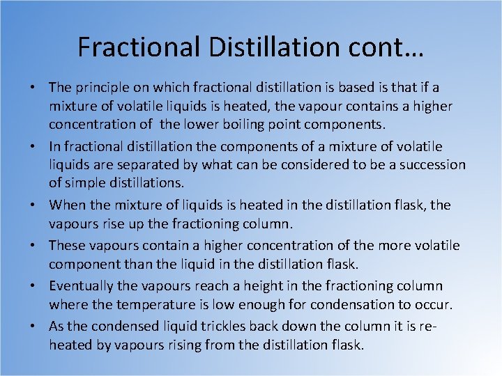 Fractional Distillation cont… • The principle on which fractional distillation is based is that