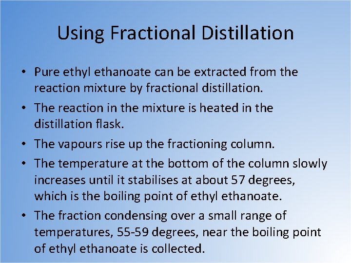 Using Fractional Distillation • Pure ethyl ethanoate can be extracted from the reaction mixture