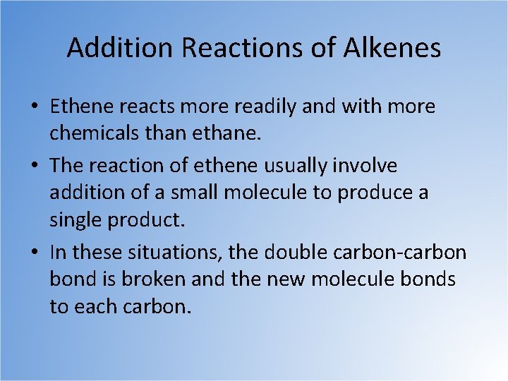 Addition Reactions of Alkenes • Ethene reacts more readily and with more chemicals than