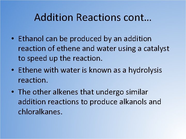 Addition Reactions cont… • Ethanol can be produced by an addition reaction of ethene