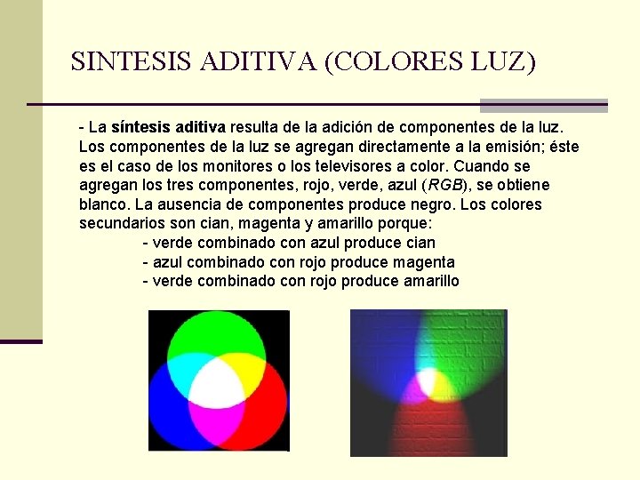 SINTESIS ADITIVA (COLORES LUZ) - La síntesis aditiva resulta de la adición de componentes