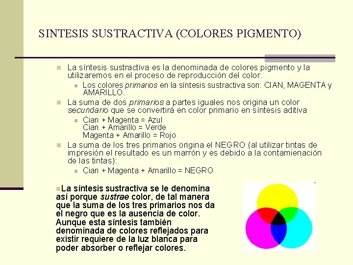 SINTESIS SUSTRACTIVA (COLORES PIGMENTO) n La síntesis sustractiva es la denominada de colores pigmento