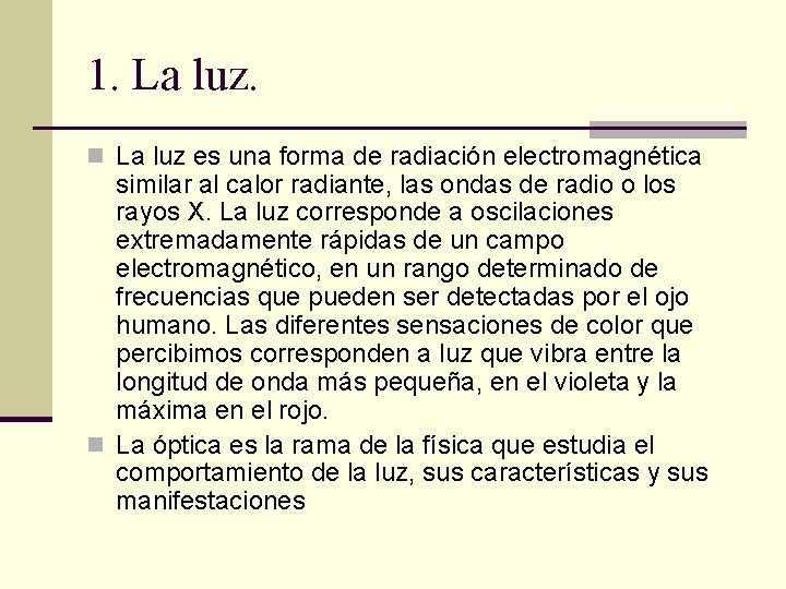 1. La luz. n La luz es una forma de radiación electromagnética similar al