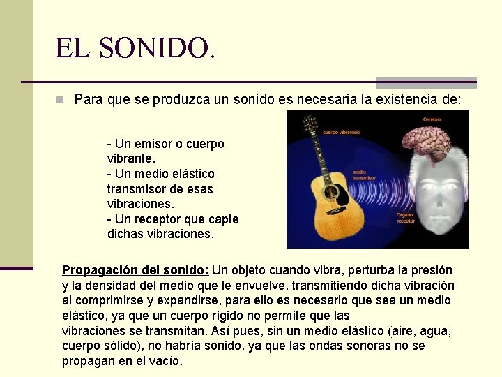 EL SONIDO. n Para que se produzca un sonido es necesaria la existencia de: