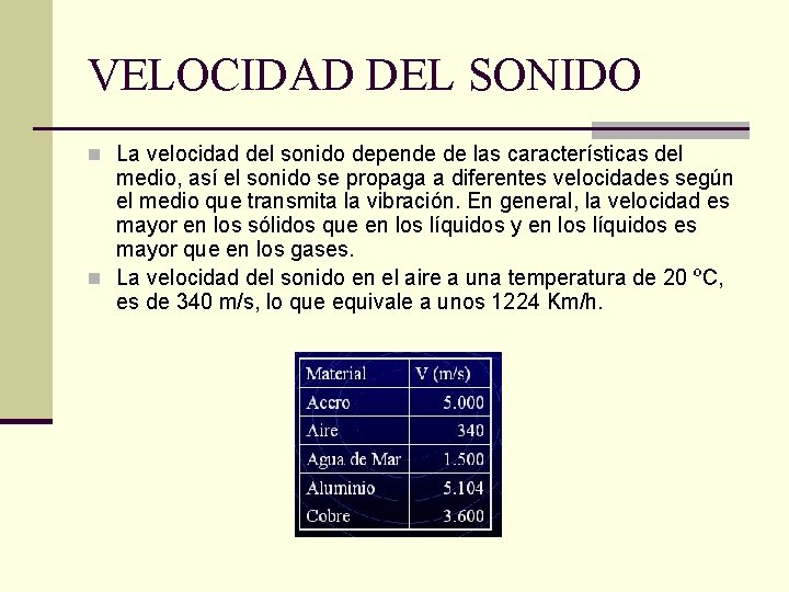 VELOCIDAD DEL SONIDO n La velocidad del sonido depende de las características del medio,