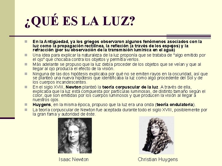 ¿QUÉ ES LA LUZ? n n n n En la Antigüedad, ya los griegos