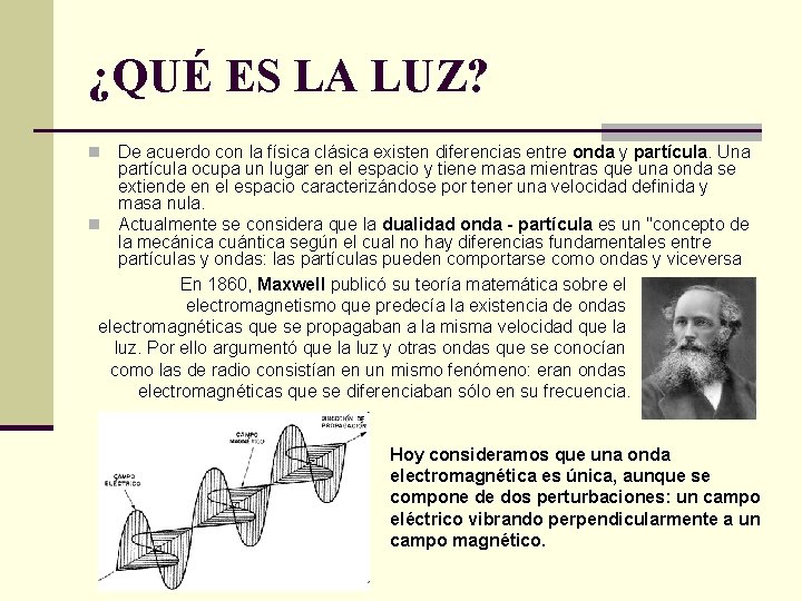 ¿QUÉ ES LA LUZ? De acuerdo con la física clásica existen diferencias entre onda