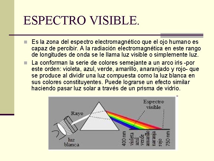 ESPECTRO VISIBLE. n Es la zona del espectro electromagnético que el ojo humano es