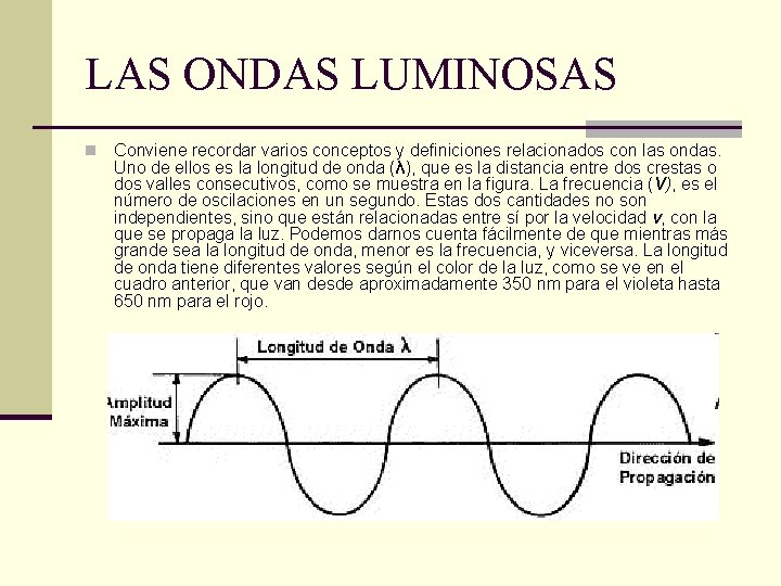 LAS ONDAS LUMINOSAS n Conviene recordar varios conceptos y definiciones relacionados con las ondas.