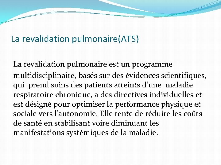 La revalidation pulmonaire(ATS) La revalidation pulmonaire est un programme multidisciplinaire, basés sur des évidences