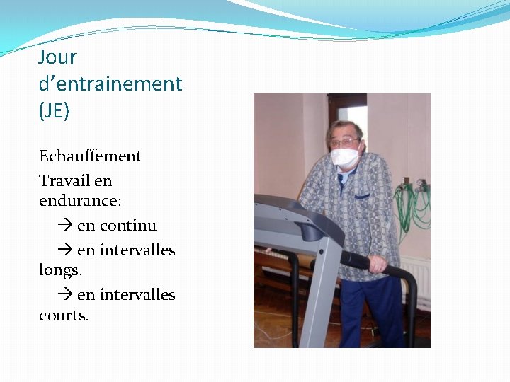 Jour d’entrainement (JE) Echauffement Travail en endurance: en continu en intervalles longs. en intervalles